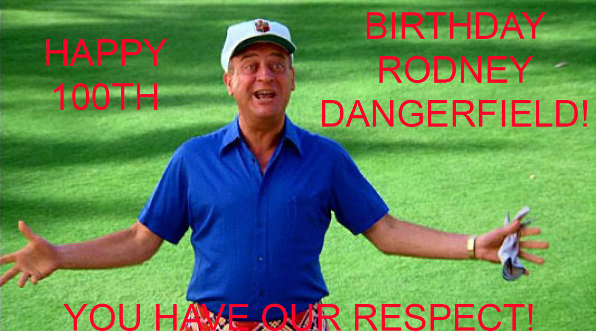Happy 100th Birthday Rodney Dangerfield! by JTom09 on DeviantArt