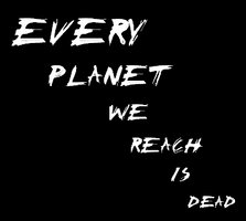 Every Planet We Reach Is Dead