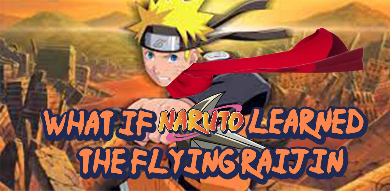 What If Naruto Learned The Flying Raijin by AshNoMore on DeviantArt