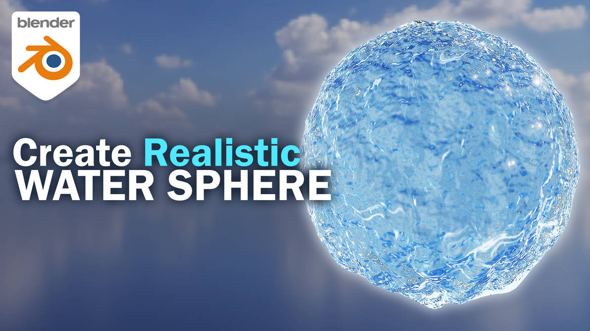 Water Sphere Rendered Create a Realistic Water Sphere in Blender by ngchipv on DeviantArt