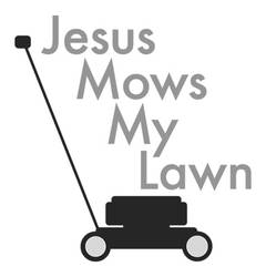 Jesus mows my lawn