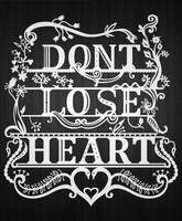 Don't lose heart