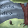 Grieve, it's ok