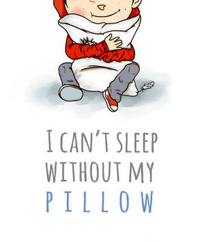 I can't sleep without my pillow