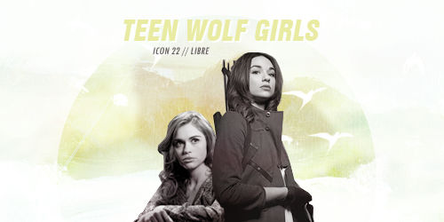 ICON 22 || TEEN WOLF GIRLS || LIBRE