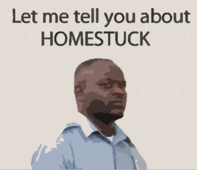 Let me tell you about HOMESTUCK