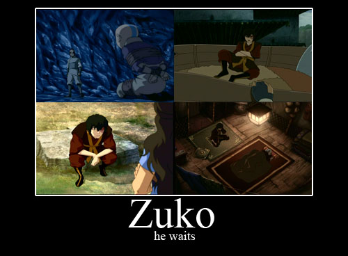 Zuko...he waits