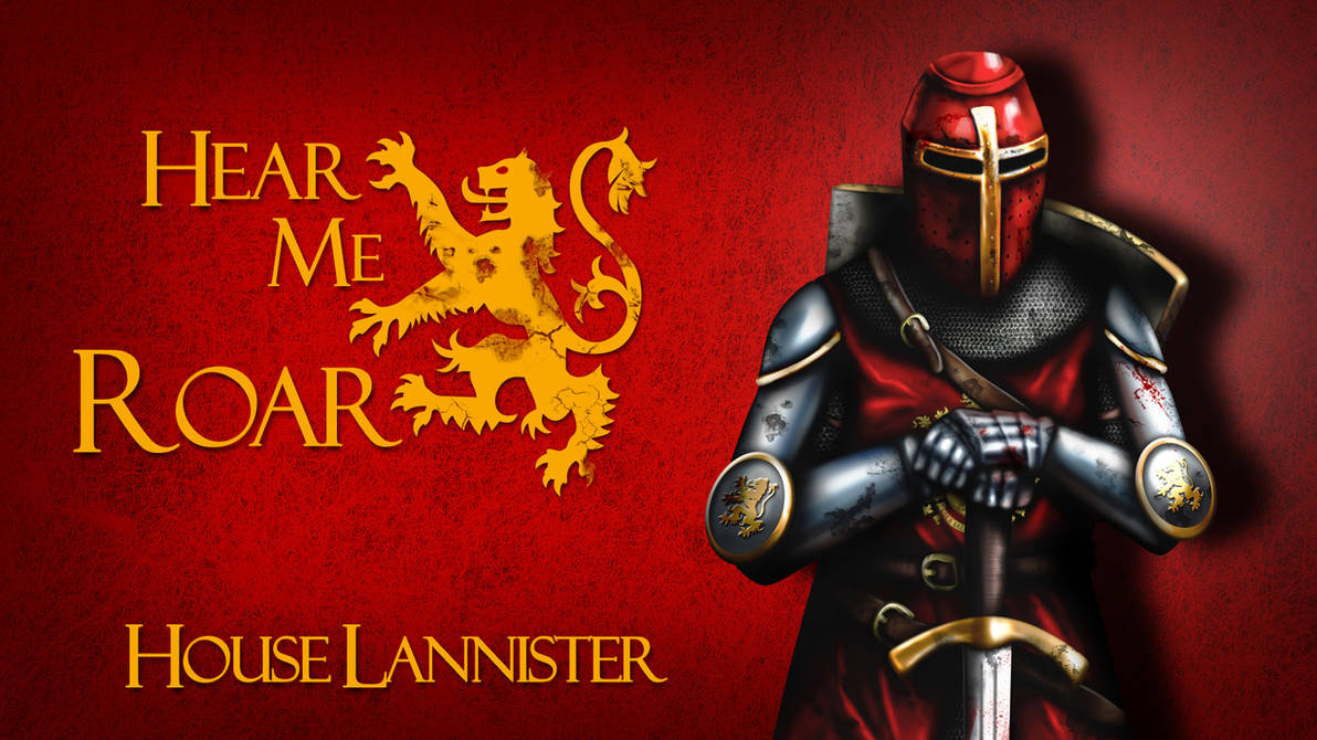 Hear my new. Hear me Roar. Lannister hear me Roar. House Lannister hear me Roar. Roar! Roar!.