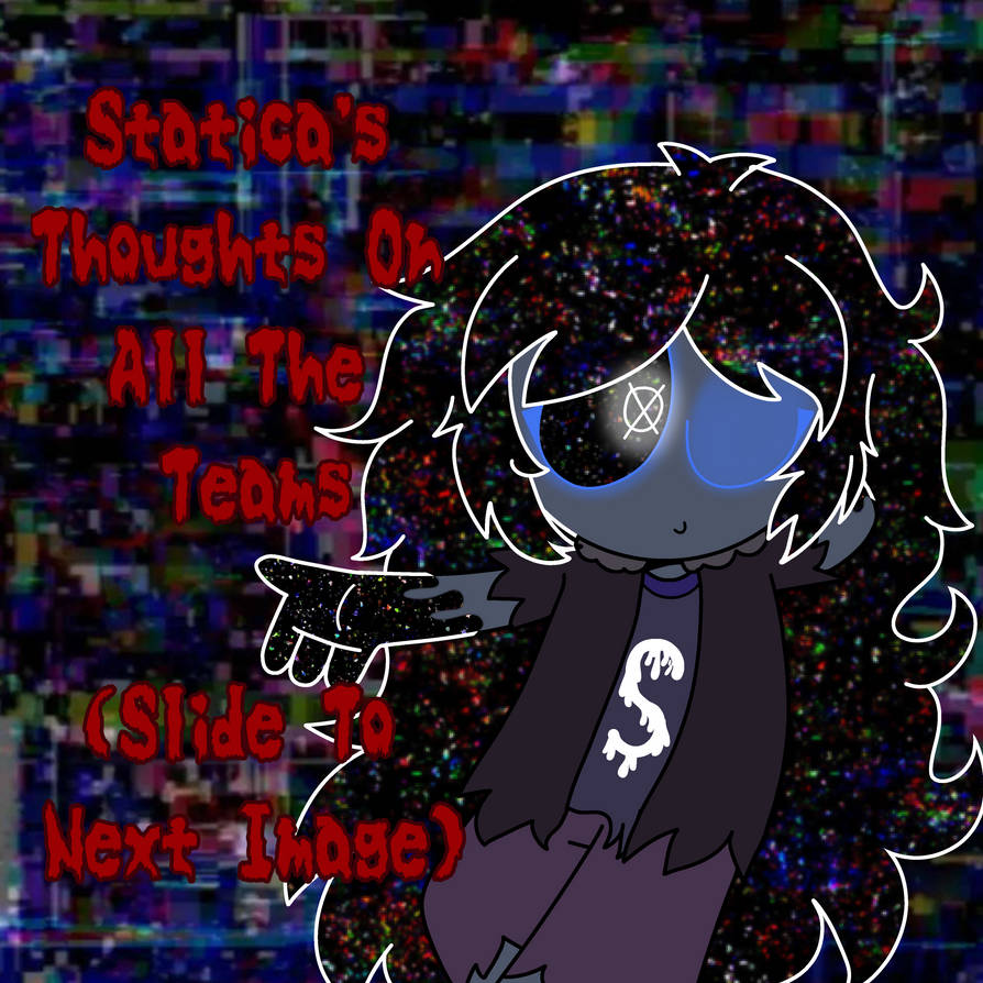 Static Team Deviantart Statica's Thoughts On All The Teams by SarahTheSudrianQueen on DeviantArt