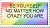 Be yourself no matter how crazy you are by Lu-Silveira