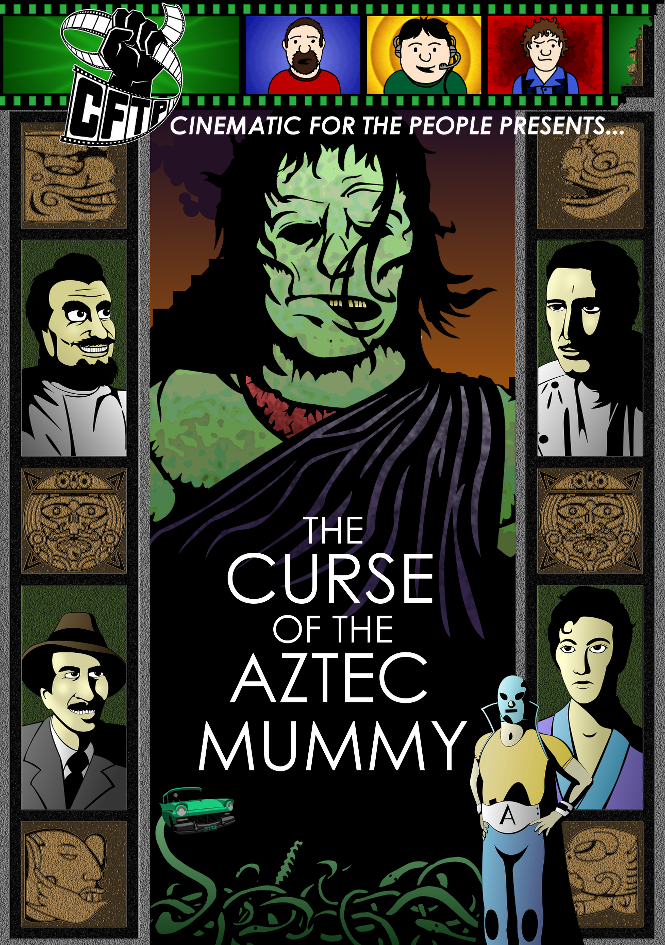 CFTP Presents: Curse of the Aztec Mummy
