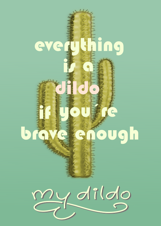 Be a youre anything can dildo enough if brave a dildo