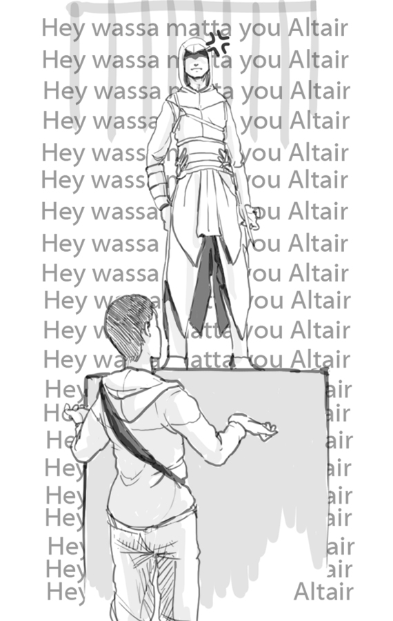 Hey wassa matta you Altair