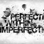 Perfection within Imperfection