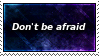 Don't Be Afraid Stamp by SparkLum