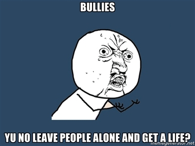 Y U NO stop bullying?