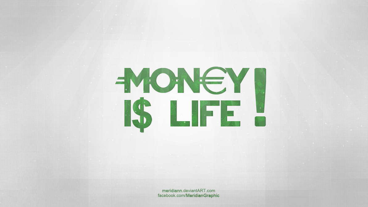 Money Is Life by Meridiann