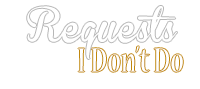 Requests - I don't do