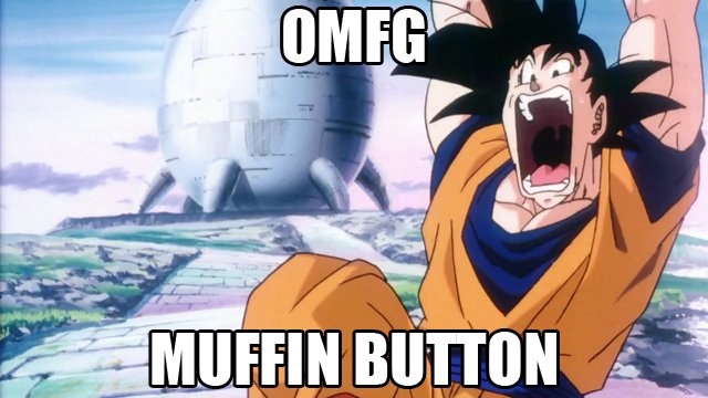 OMFG! MUFFIN BUTTON!!!