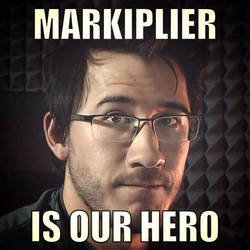 MARKIPLIER IS OUR HERO