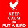 Keep Calm and Put A Bird On It