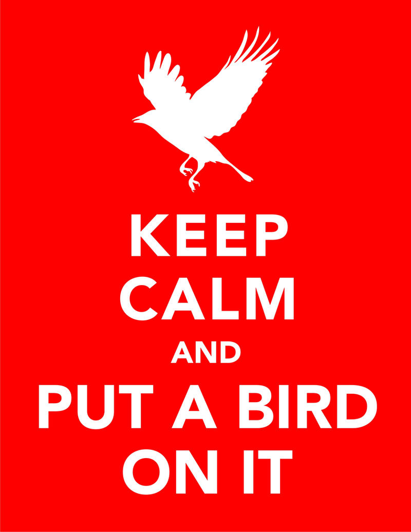 Keep Calm and Put A Bird On It