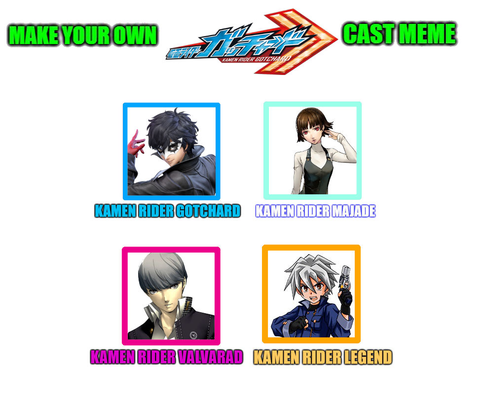 my Persona and Atlus Kamen Rider Gotchard cast mem by OmegaRiderSangou ...