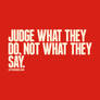 Judge what they do, not what they say.
