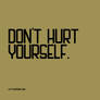 Don't hurt yourself.