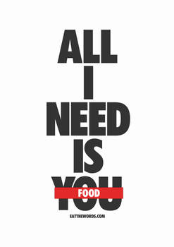 All I need is food.