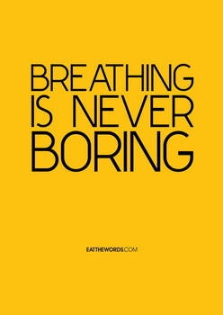 Breathing Is Never Boring