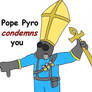 Pope Pyro condemns you