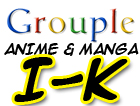 Anime and Manga I-K Grouple