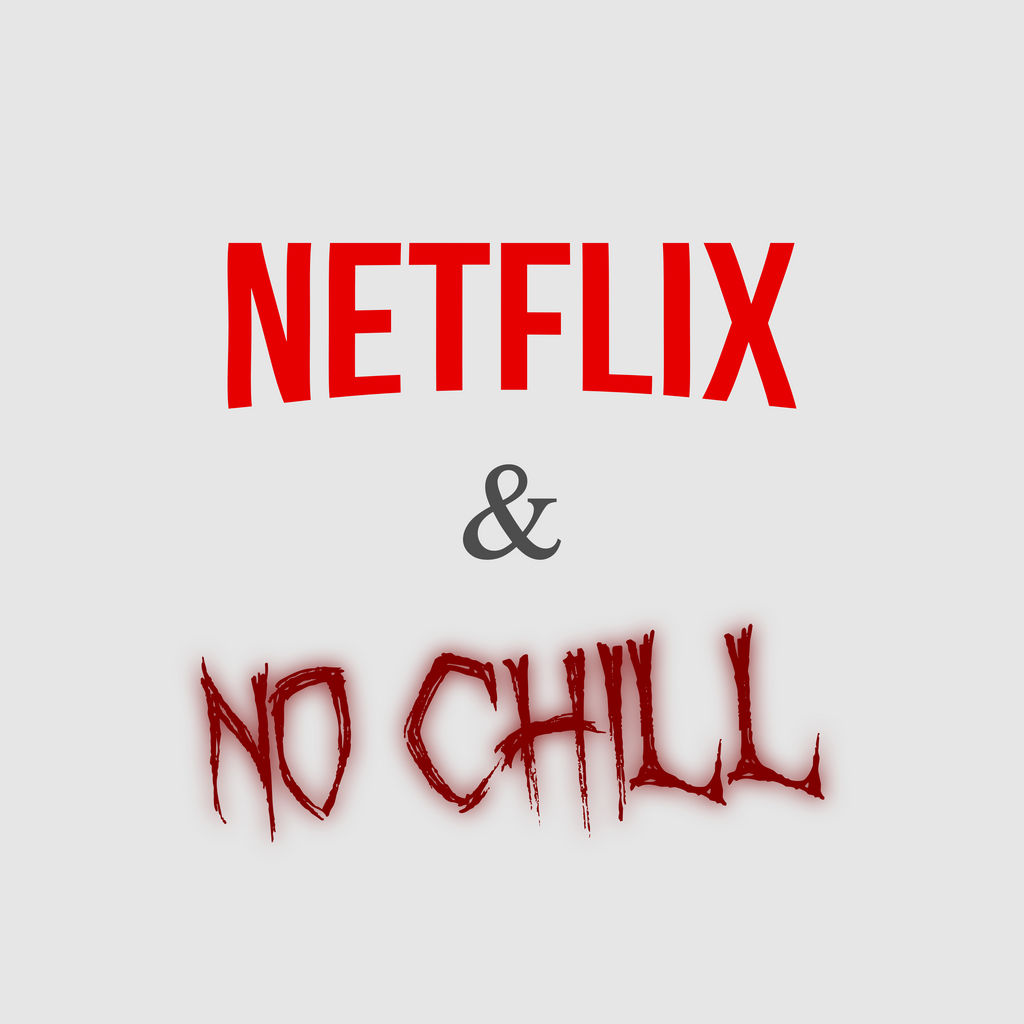 Netflix and No Chill