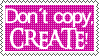 Stamp: Don't copy, CREATE by YourOwnArt