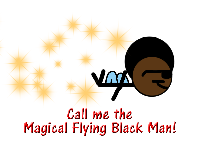 Call Me The Magical Flying Black Man