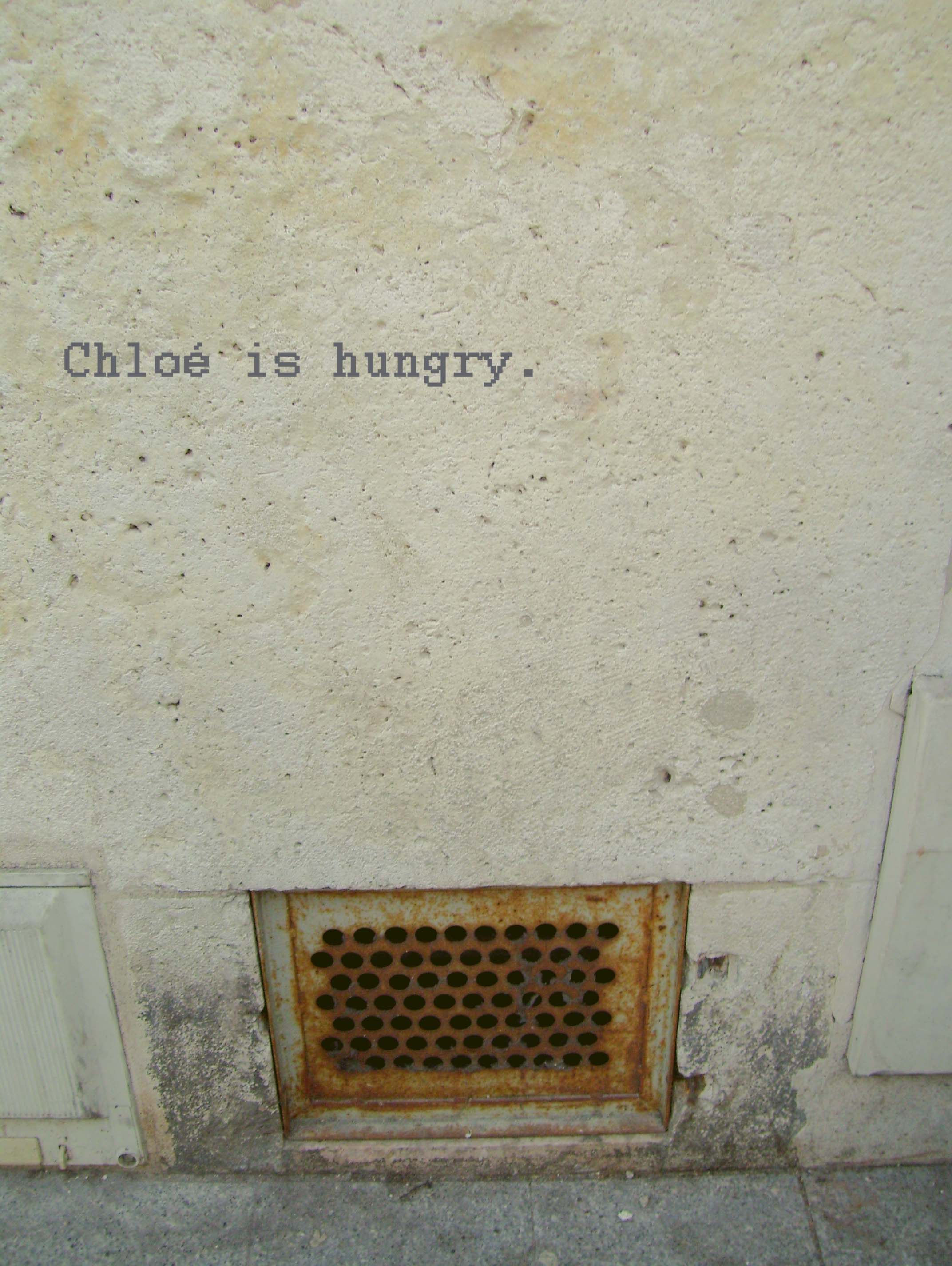 Chloe is hungry.