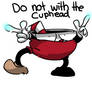 DO NOT WITH THE CUPHEAD