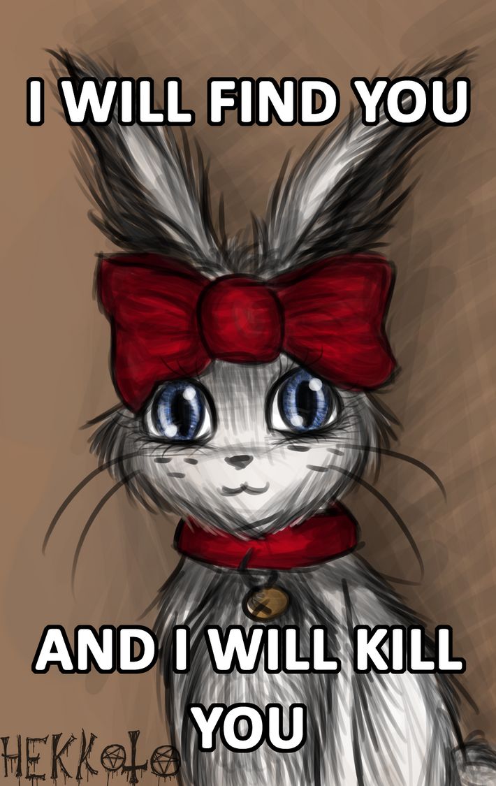 I WILL FIND YOU AND I WILL KILL YOU By Hekkoto On DeviantArt I will find you and i will kill you by hekkoto on deviantart
