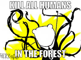 -meme- Kill all humans in forest!