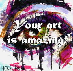 Your art is amazing!
