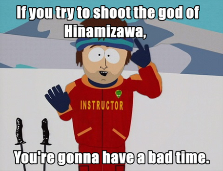 Shoot the god of Hinamizawa, gonna have a bad time