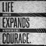 Life expands courage