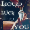 Liquid luck to you