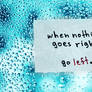 When nothing goes right ...