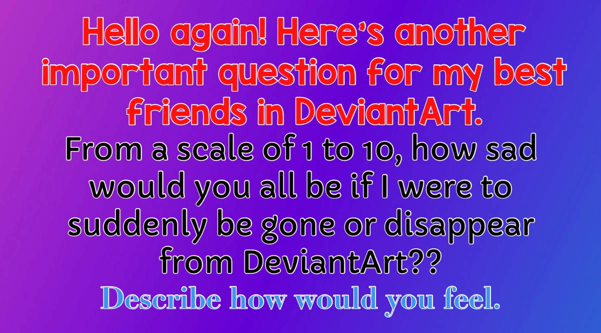 Deviantart Questions A question for my best friends in DeviantArt!! by FrostyThriller07 on ...