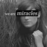 we are miracles