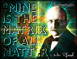 Mind is the Matrix of all Matter