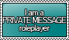 I am a PRIVATE MESSAGE Roleplayer Stamp by KisumiKitsune