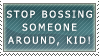 stamp: stop bossing around,kid by MasamuneRevolution